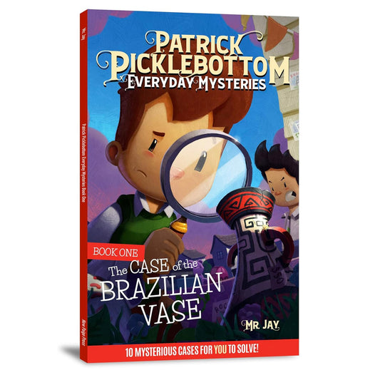 Patrick Picklebottom Everyday Mysteries: Book One: The Case of the Brazilian Vase