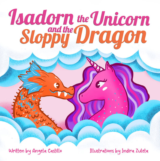 Isadorn the Unicorn and the Sloppy Dragon: A Story About Honesty and Acceptance