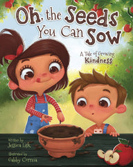 Oh, the Seeds You Can Sow: A Book About Sowing 