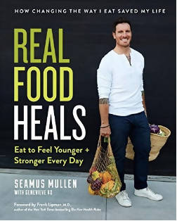 REAL FOOD HEALS: EAT TO FEEL YOUNGER AND STRONGER EVERY DAY