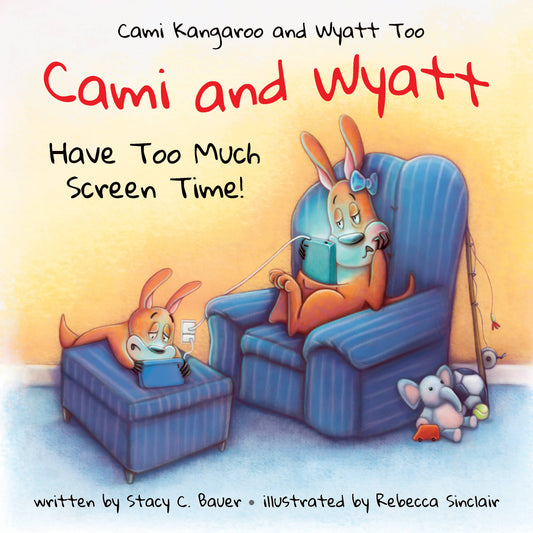 Cami and Wyatt Have Too Much Screen Time: a children's book encouraging imagination and family time