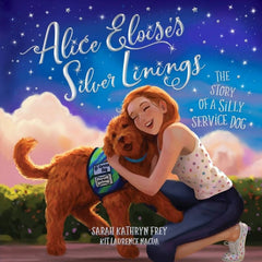 Alice Eloise's Silver Linings: The Story of a Silly Service Dog