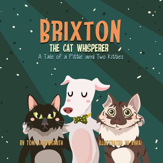 Brixton the Cat Whisperer - A Tale of a Pittie and Two Kitties