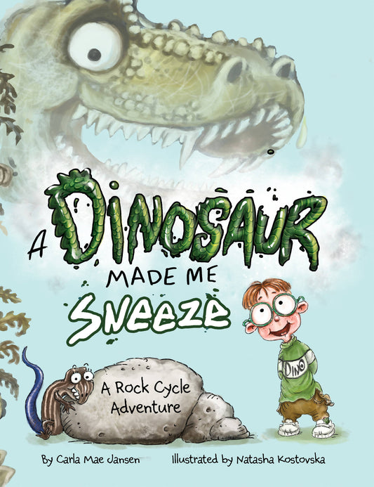 A Dinosaur Made Me Sneeze: A Rock Cycle Adventure (Award Winning Science Book)