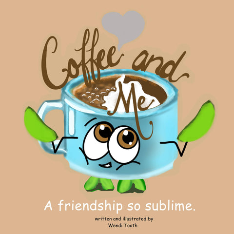 Coffee and Me: A friendship so sublime.