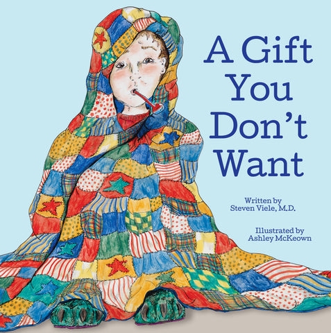 A Gift You Don't Want: A fun story and simple lessons for children to avoid the flu and germs (Now with added Covid-19 information available for purchasers to download)
